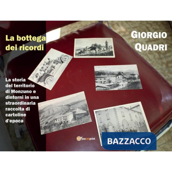 Bottega dei ricordi. La storia del territorio di Monzuno e dintorni in una strao