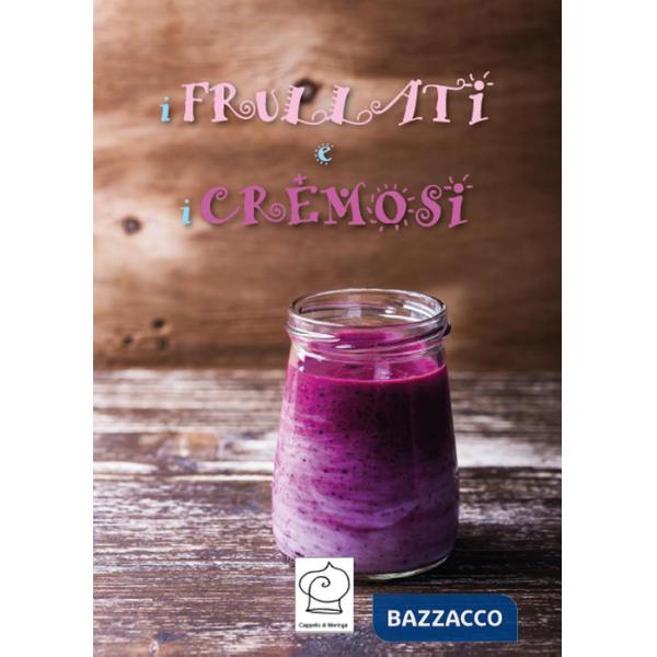 Frullati e i cremosi. Ediz. a spirale (I)