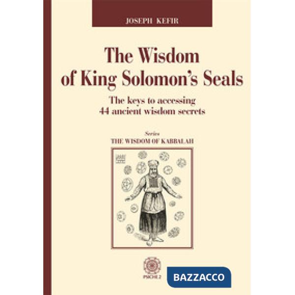 Wisdom of king Solomon's seals. The keys to accessing 44 ancient wisdom secrets (The)