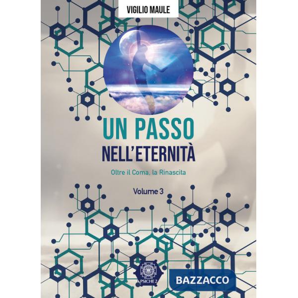 Passo nell'eternità (Un). Vol. 3: Oltre il coma, la rinascita