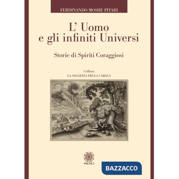 Uomo e gli infiniti universi. Storie di spiriti coraggiosi (L')