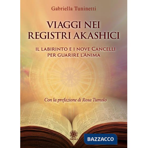 Viaggi nei Registri Akashici. Il labirinto e i nove cancelli per guarire l'anima