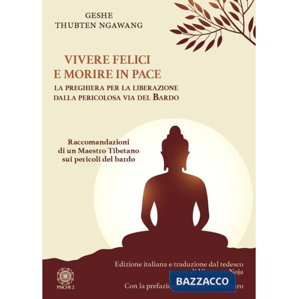 Vivere felici e morire in pace. La preghiera per la liberazione dalla pericolosa via del bardo