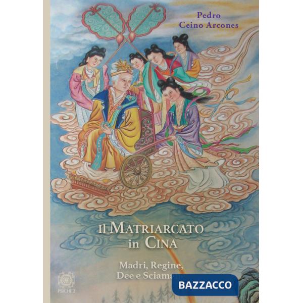 Matriarcato in Cina. Madri, regine, dee e sciamane (Il)