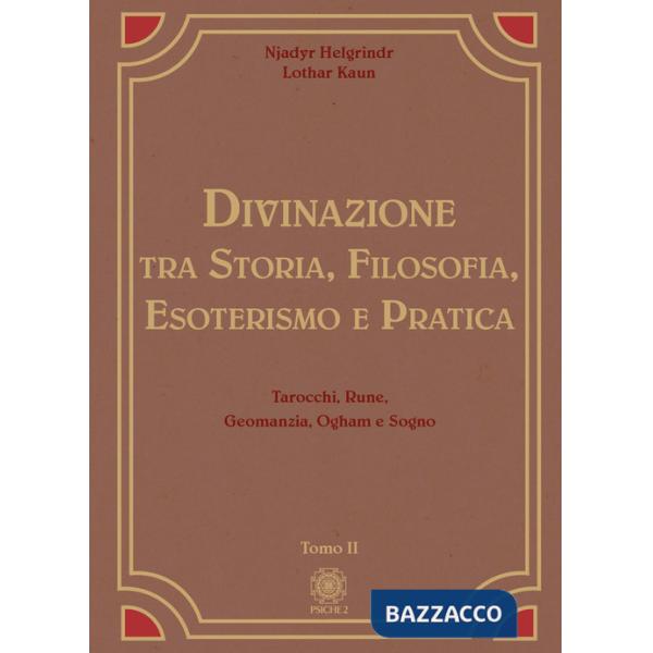Divinazione. Tra storia, filosofia, esoterismo e pratica. Vol. 2: Tarocchi, rune, geomanzia, ogham e sogno