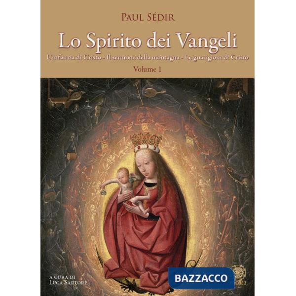 Spirito dei Vangeli (Lo). Vol. 1: L' infanzia di Cristo, il sermone della montagna, le guarigioni di Cristo