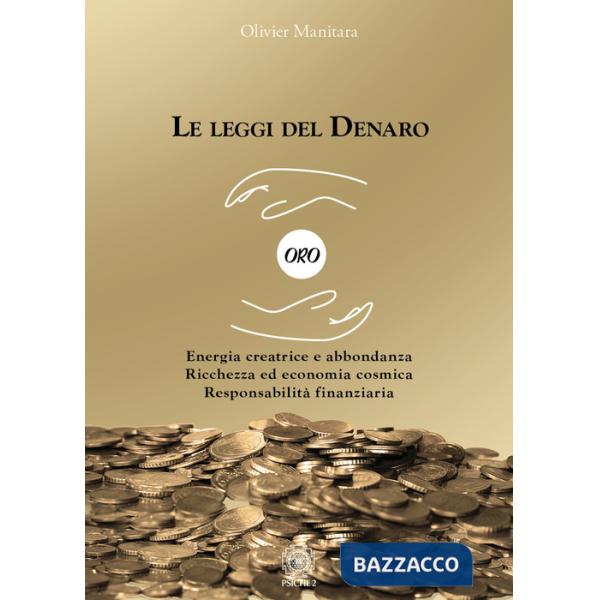 Leggi del denaro. Energia creatrice e abbondanza. Ricchezza ed economia cosmica. Responsabilità finanziaria (Le)