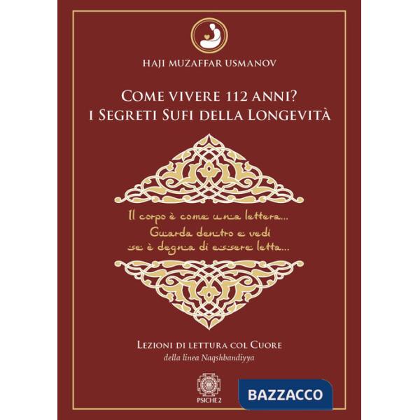 Come vivere 112 anni? I segreti sufi della longevità. Lezioni di lettura col cuore della Linea Naqshbandiyya
