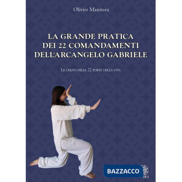 Grande pratica dei 22 comandamenti dell'Arcangelo Gabriele. Le chiavi delle 22 porte della vita (La)
