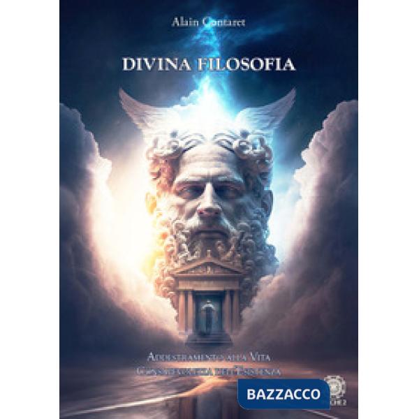 Divina filosofia. Addestramento alla vita. Consapevolezza dell'esistenza
