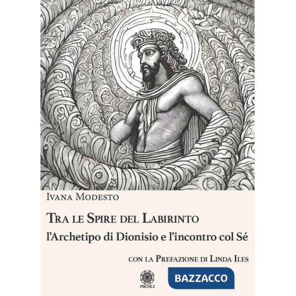 Tra le spire del labirinto. L'archetipo di Dionisio e l'incontro col sé