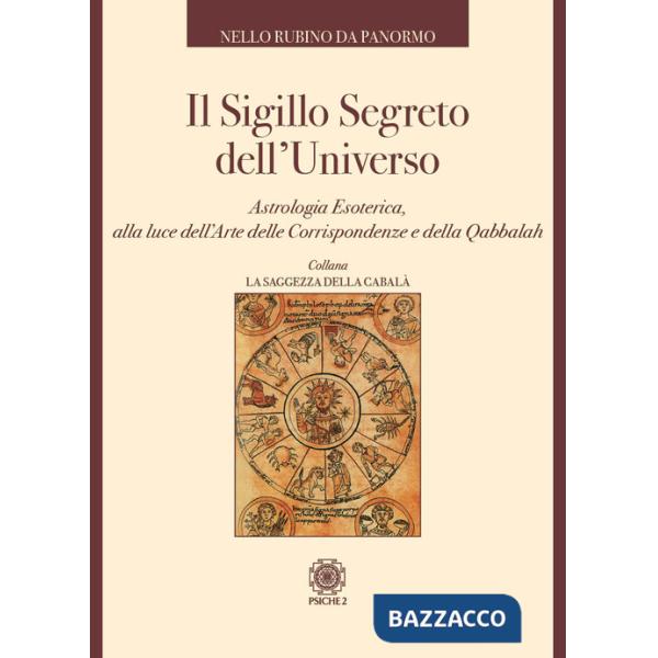 Sigillo segreto dell'universo. Astrologia esoterica, alla luce dell'arte delle corrispondenze e della qabbalah (Il)