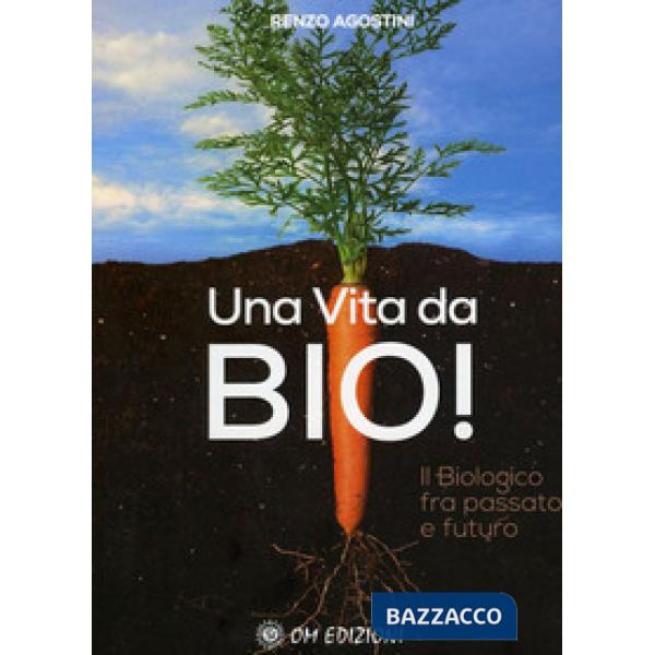 Vita da Bio! Il biologico tra passato e futuro (Una)