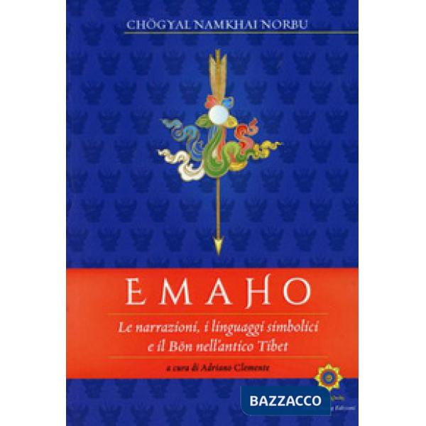 Emaho. Le narrazioni, i linguaggi simbolici e il Bön nell'antico Tibet