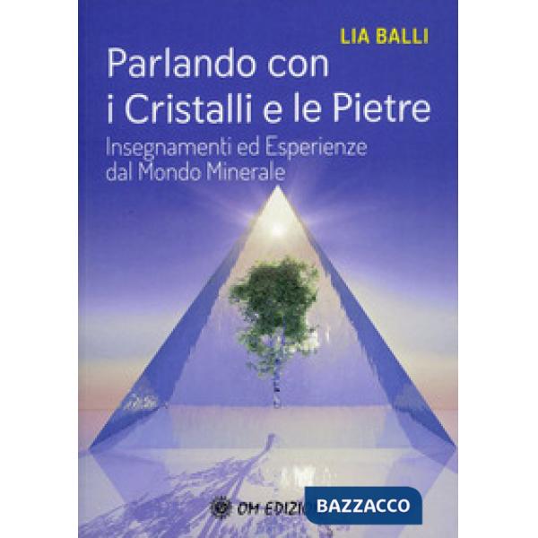 Parlando con i cristalli e le pietre. Insegnamenti ed esperienze dal mondo minerale
