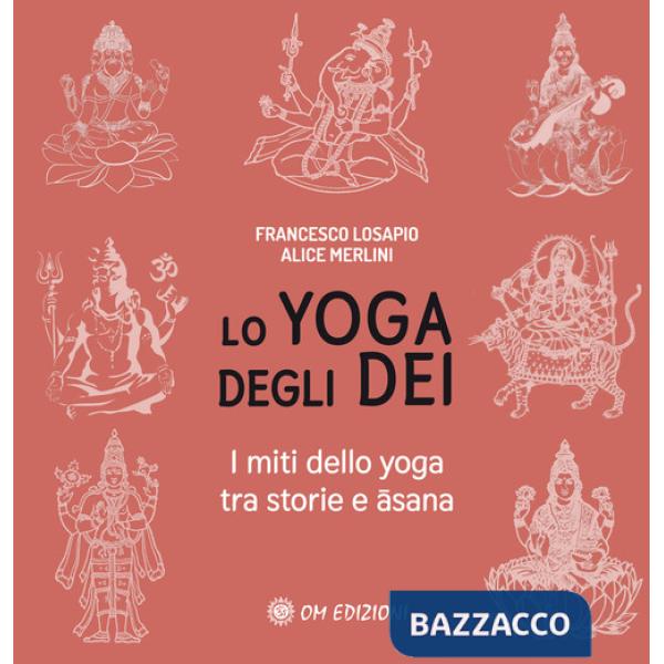 Yoga degli dei. I miti dello yoga tra storie e Âsana (Lo)