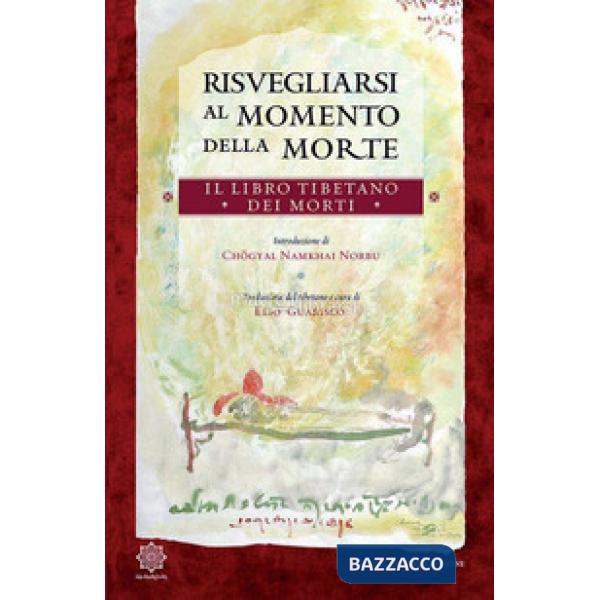 Risvegliarsi al momento della morte. Il libro tibetano dei morti