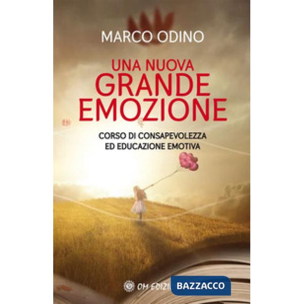 Nuova grande emozione. Corso di consapevolezza ed educazione emotiva (Una)