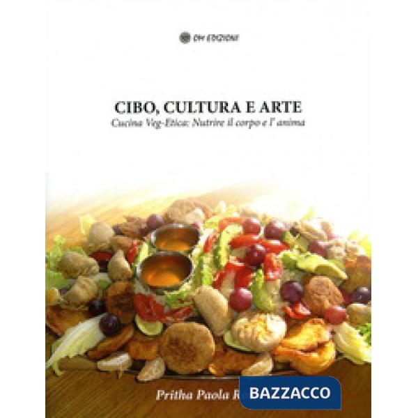 Cibo, cultura e arte. Cucina Veg-Etica: nutrire il corpo e l'anima