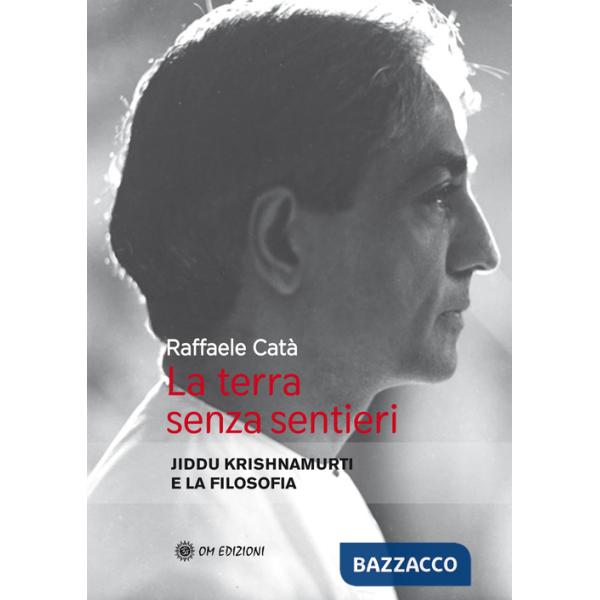 Terra senza sentieri. Jiddu Krishnamurti e la filosofia (La)
