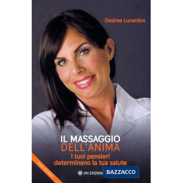 Massaggio dell'anima. I tuoi pensieri determinano la tua salute (Il)