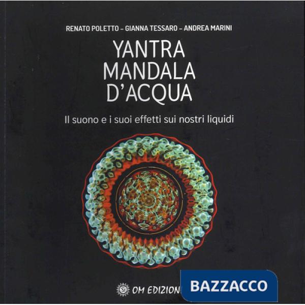 Yantra. Mandala d'acqua. Il suono e i suoi effetti sui nostri liquidi