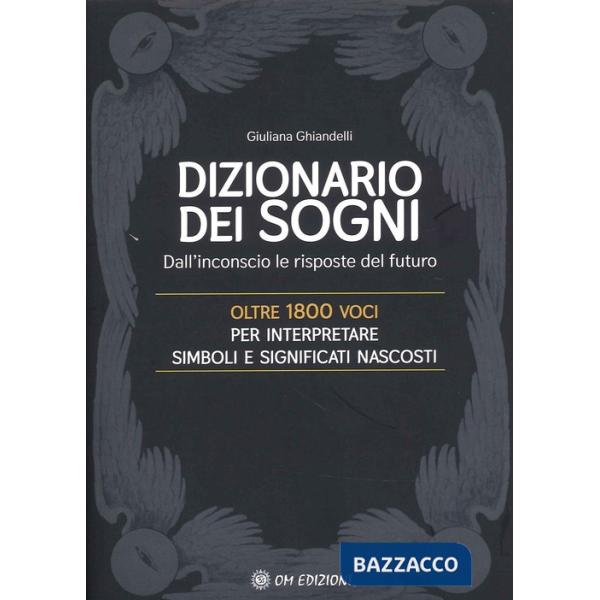 Dizionario dei sogni. Dall'inconscio le risposte del futuro. Oltre 1800 voci per interpretare simboli e significati nascosti (Il