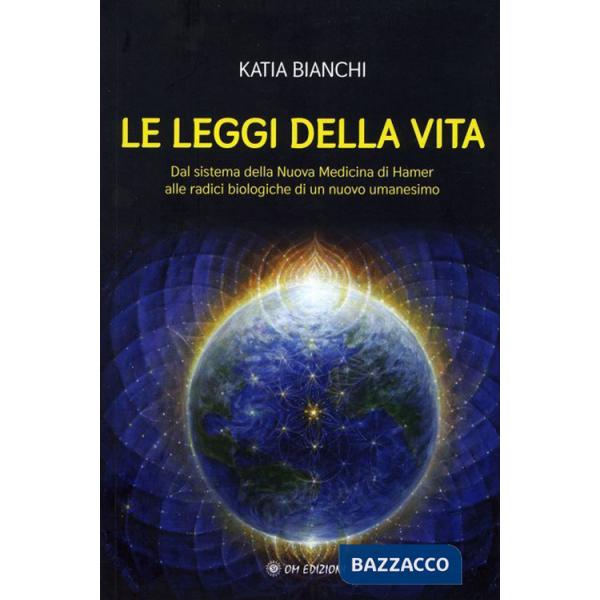 Leggi della vita. Dal sistema della nuova medicina di Hamer alle radici biologiche di un nuovo umanesimo (Le)
