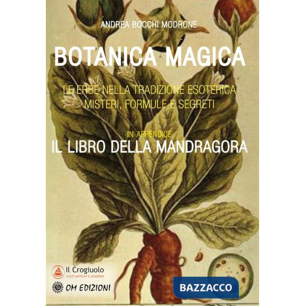 Botanica magica. Le erbe nella tradizione esoterica. Misteri, formule e segreti