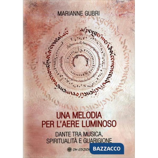 Melodia per l'aere luminoso. Dante tra musica, spiritualità e guarigione (Una)