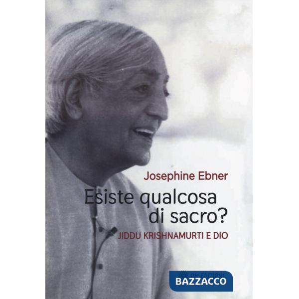 Esiste qualcosa di sacro? Jiddu Krishnamurti e Dio