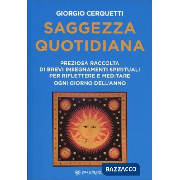 Saggezza quotidiana. Preziosa raccolta di brevi insegnamenti spirituali per riflettere e meditare ogni giorno dell'anno