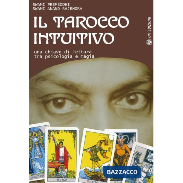 Tarocco intuitivo. Una chiave di lettura tra psicologia e magia (Il)