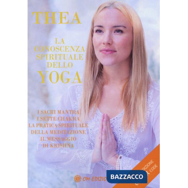 Conoscenza spirituale dello yoga. I sacri mantra, i sette chakra, la pratica spirituale della meditazione, il messaggio di Krish