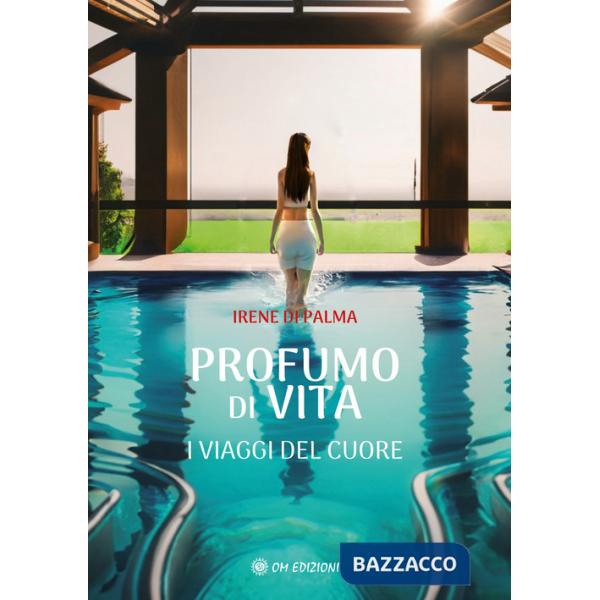 Profumo di vita. I viaggi del cuore