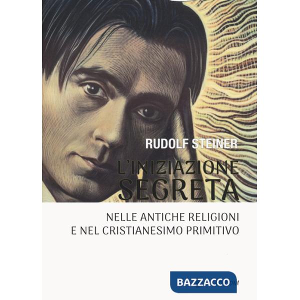 Iniziazione segreta nelle antiche religioni e nel cristianesimo primitivo (L')