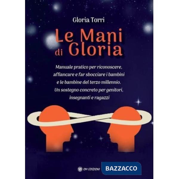 Mani di Gloria. Manuale pratico per riconoscere, affiancare e far sbocciare i bambini e le bambine del terzo millennio. Un soste