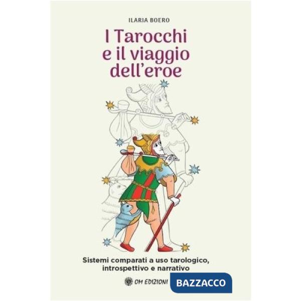 Tarocchi e il viaggio dell'eroe. Sistemi comparati a uso tarologico, introspettivo e narrativo (I)