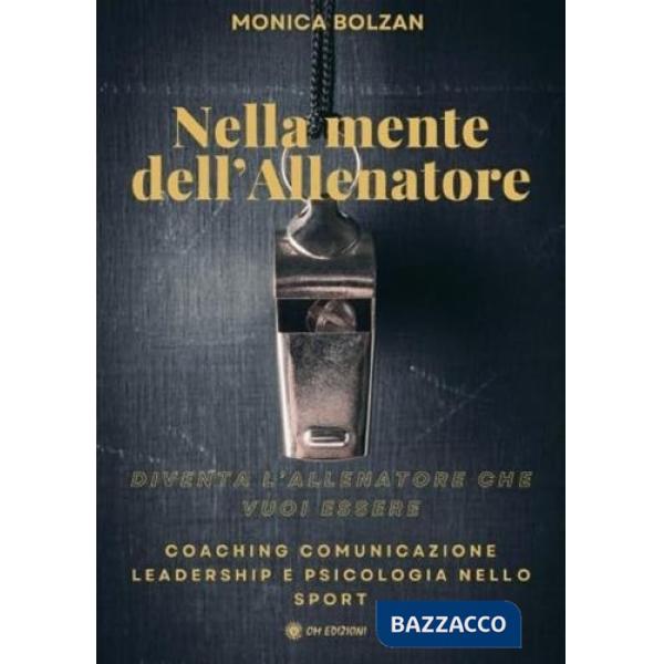 Nella mente dell'allenatore. Coaching, comunicazione, leadership e psicologia nello sport