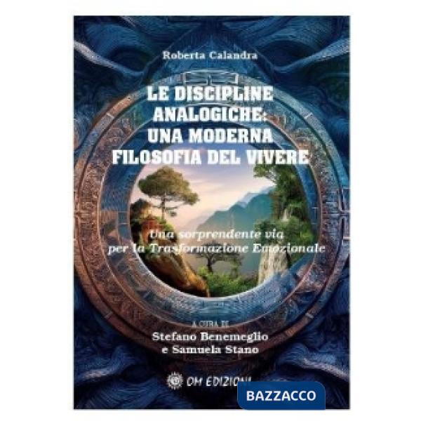Discipline analogiche. Una moderna filosofia del vivere. Una sorprendente via per la trasformazione emozionale (Le)