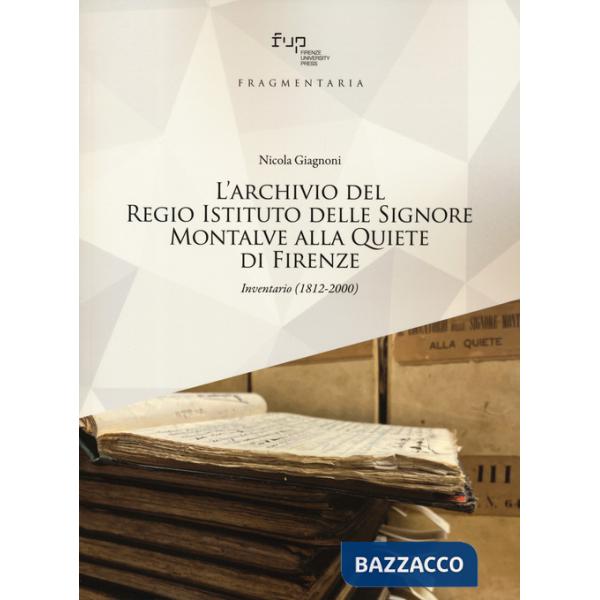 Archivio del Regio Istituto delle Signore Montalve alla Quiete di Firenze. Inventario (1812-2000) (L')