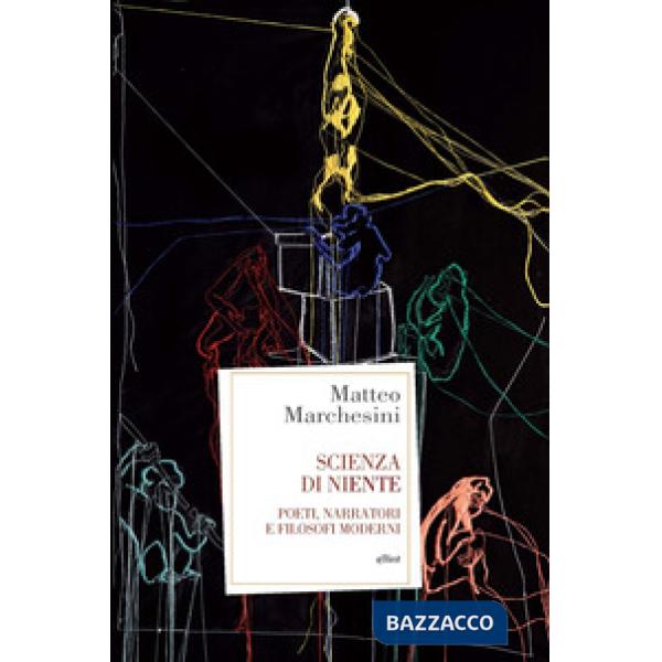Scienza di niente. Poeti, narratori e filosofi moderni