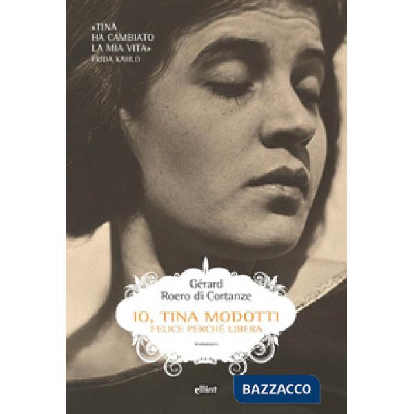 Io, Tina Modotti. Felice perché libera