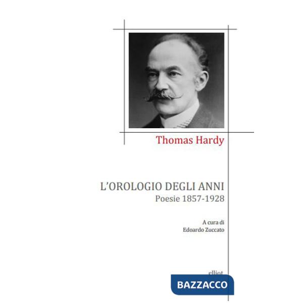 Orologio degli anni. Poesie 1857-1928 (L')