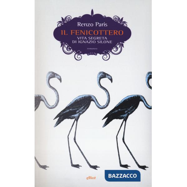 Fenicottero. Vita segreta di Ignazio Silone (Il)