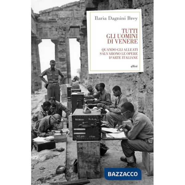 Tutti gli uomini di Venere. Quando gli alleati salvarono le opere d'arte italiane
