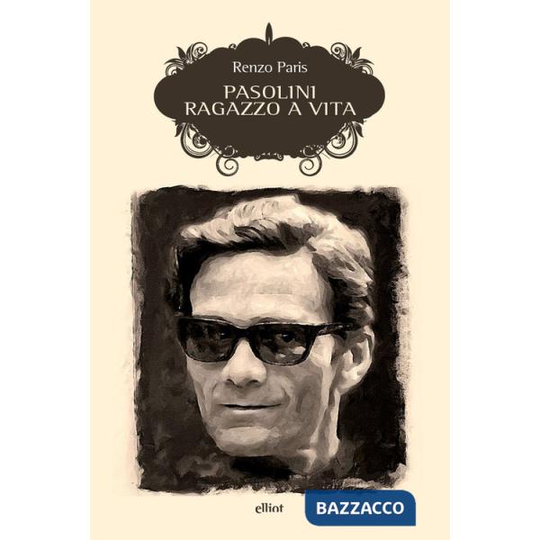 Pasolini. Ragazzo a vita. Nuova ediz.