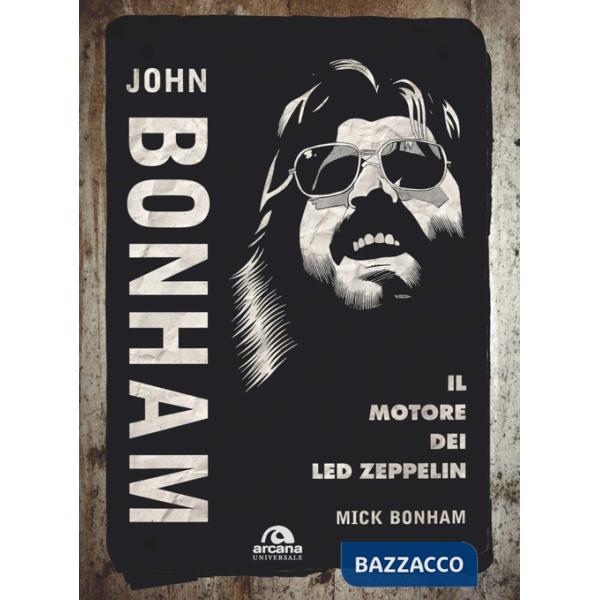 John Bonham. Il motore dei Led Zeppelin