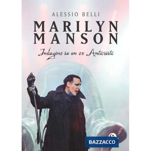 Marilyn Manson. Indagine su un ex Anticristo