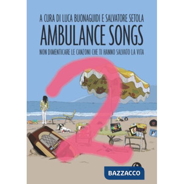 Ambulance songs. Non dimenticare le canzoni che ti hanno salvato la vita. Vol. 2